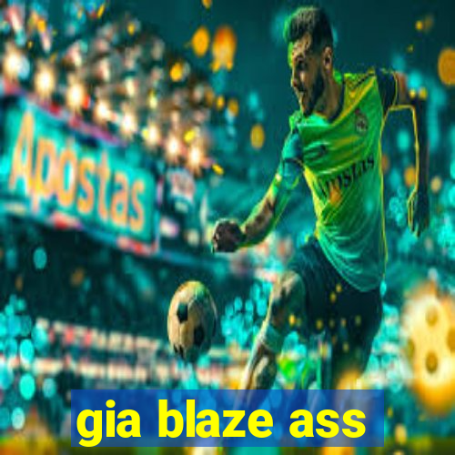 gia blaze ass